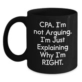 Funny CPA Gifts for Men, Black Coffee Mugs, Christmas Unique Gifts, 'I'm Not Arguing. I'm Just Explaining Why I'm Right.' - Gifts from Men for CPA - Main